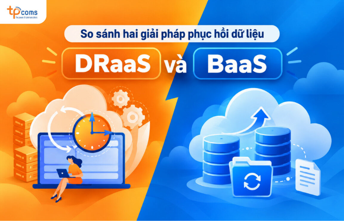 So sánh DRaaS và BaaS – Hai giải pháp sao lưu và phục hồi dữ liệu cho doanh nghiệp